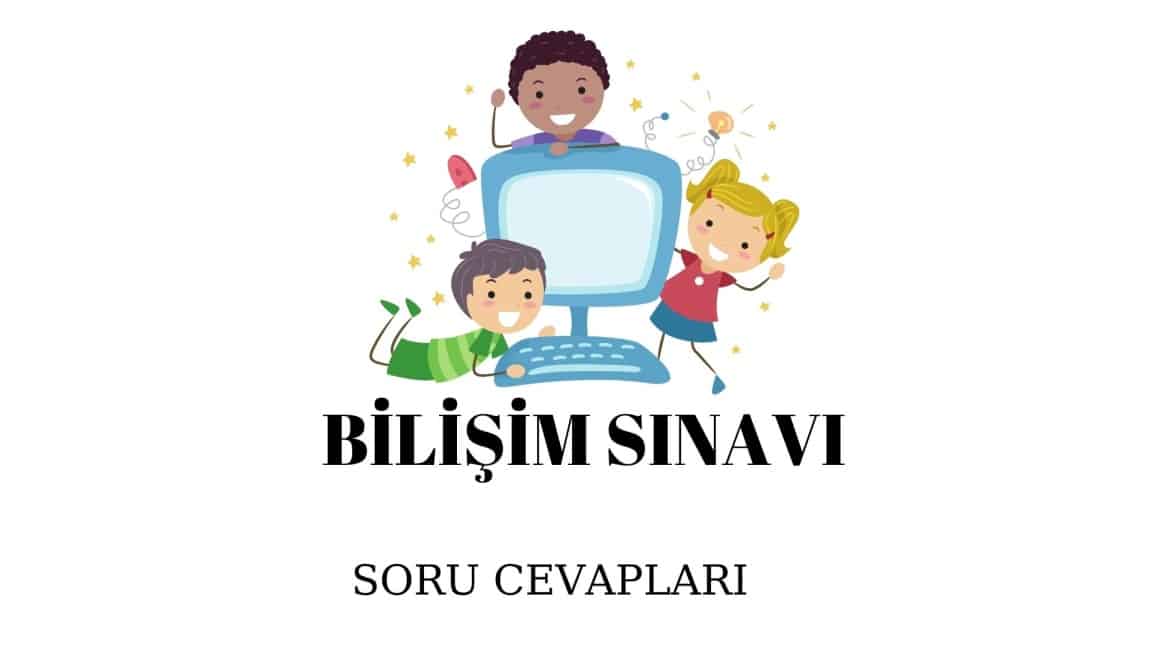 BİLİŞİM SINAVI SORU CEVAPLARI